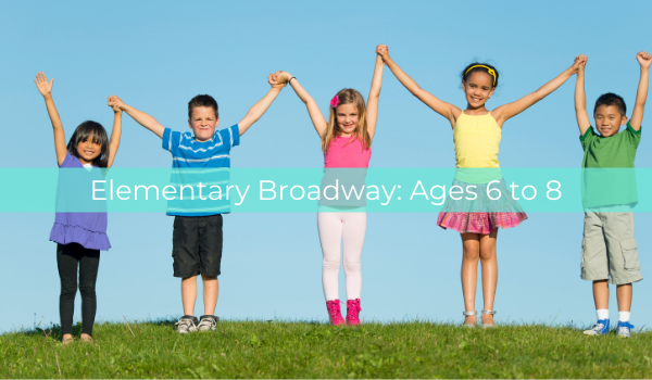 Elementary Broadway: Ages 6 to 8