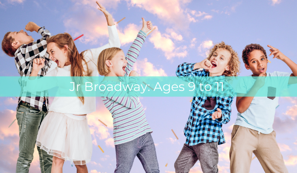 Jr Broadway: Ages 9 to 11
